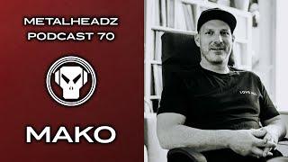 Metalheadz Podcast 70 - Mako