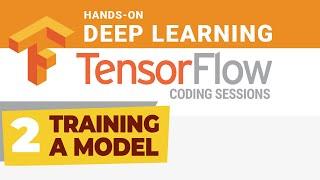 TensorFlow Coding Session #2 Training a Model