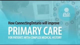 Discover how ConnectingOntario will improve primary care for patients with complex medical history