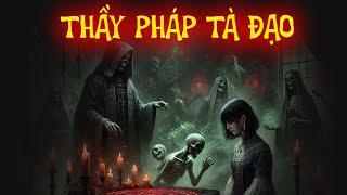 TRUYỆN MA THẦY PHÁP : THẦY PHÁP TÀ ĐẠO | CHUYỆN MA ĐÌNH SOẠN