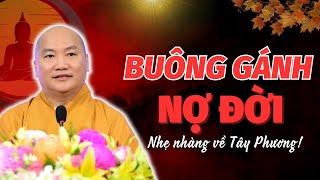 BUÔNG GÁNH NỢ ĐỜI... NHẸ NHÀNG VỀ TÂY PHƯƠNG (THẾ THÁI NHÂN TÌNH) | Thích Phước Tiến Mới Nhất