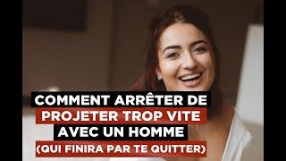 Comment arrêter de projeter trop vite avec un homme (qui finira par te quitter)