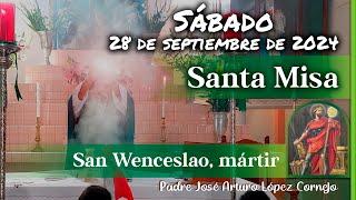  MISA DE HOY sábado 28 de Septiembre 2024 - Padre Arturo Cornejo