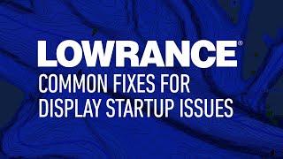 Lowrance | Common Fixes For Lowrance Display Startup Issues