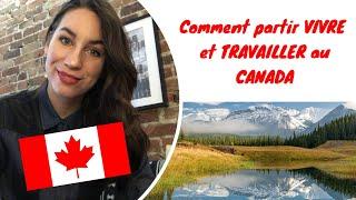 Comment partir VIVRE et TRAVAILLER au CANADA !