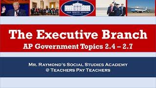 AP Government - Executive Branch Review: Topics 2.4 - 2.7 - [Everything You Need to Know]