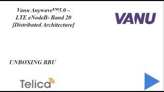 UNBOXING VANU ANYWAVE 5.0 – LTE eNodeB- Band 20_BBU [Distributed Architecture]