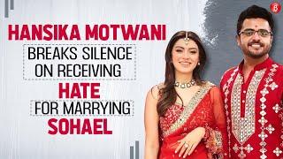 Hansika Motwani on marrying Sohael, receiving hate, dealing with negativity & being an outsider