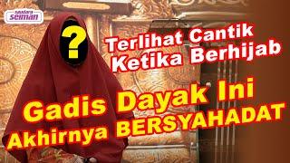 MERASA CANTIK KETIKA MEMAKAI HIJAB KAKAK INI AKHIRNYA BERSYAHADAT | SAUDARA SEIMAN | MUALLAF