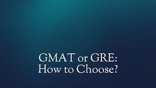 GMAT or GRE:  How to Choose?