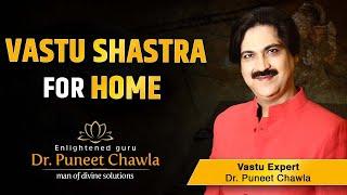 Vastu Shastra For Home | Home Vastu Tips  | Dr.Puneet Chawla