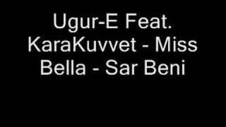 Ugur-E Feat. KaraKuvvet - Miss Bella - Sar Beni