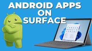 How to run Android Apps on Microsoft Surface and Windows 11