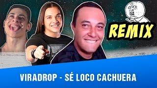 Viradrop - Sé Loco Cachoeira (Remix)