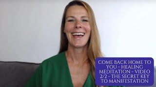 Come Back Home To You - Healing Meditation - Video 2/2 - The secret key to Manifestation