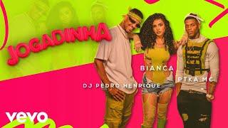 Bianca, PTKA MC, DJ Pedro Henrique - Jogadinha