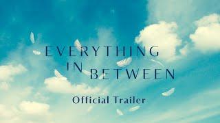 EVERYTHING IN BETWEEN  |  Official Trailer