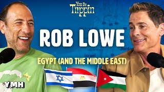 Egypt (and the Middle East) w/ Rob Lowe | You Be Trippin' with Ari Shaffir