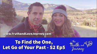 Intimacy Journey S2: video 5   To Find the One   Let Go of the Past