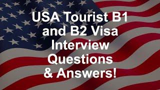USA Tourist B1 and B2 Visa Interview Questions & Answers!