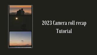 2023 Camera roll Recap - TUTORIAL