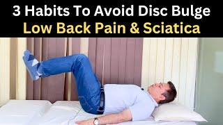 3 Habits To Avoid Disc Bulge, Low Back Pain Treatment, Herniated Disc & Sciatica Precautions