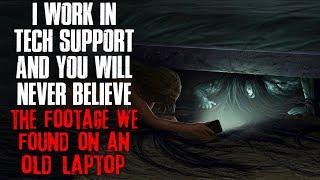 "I Work In Tech Support, You'll Never Believe The Footage We Found On An Old Laptop" Creepypasta