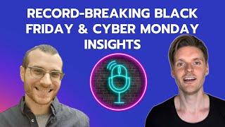  Full Episode: Record-Breaking Black Friday & Cyber Monday Insights