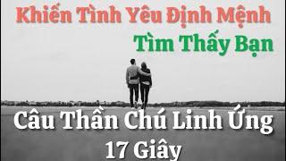 Khiến Tình Yêu Định Mệnh Tìm Thấy Bạn - Câu Thần Chú Linh Ứng 17 Giây