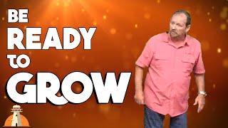 BE READY TO GROW - Associate Pastor Chris Goad