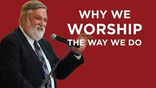 Why We Worship The Way We Do | Doug Wilson