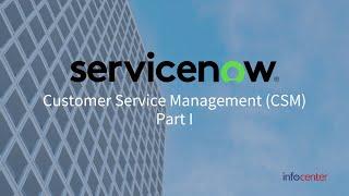 ServiceNow CSM (Customer Service Management) Overview Part I