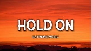 Extreme Music - Hold On (Lyrics) "Oh hold on Just one more day Hold onYou know you'll find a way"