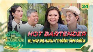 Cuộc Hôn Nhân Tuyệt Vời #24|Hot Bartender bốc  phốt vợ, bị nàng DỤ DỖ sau 1 tuần tìm hiểu