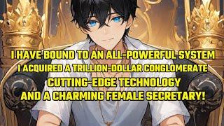All-Powerful System: I Acquired a Trillion-Dollar Conglomerate, Cutting-Edge Technology