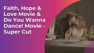 Faith, Hope & Love Movie & Do You Wanna Dance! Movie -  Super Cut