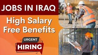Best Job Vacancy in Iraq 2024 for Indians (Salary, Interview & Vacancy Details) | Huntsjob