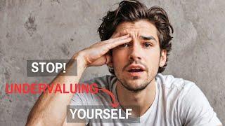 Top 5 ways you're Undervaluing Yourself