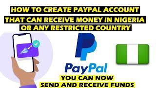 How to Create A Paypal Account Receive & Send Money in Nigeria or Any Restricted Country