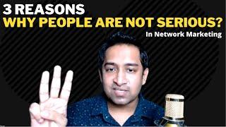 3 Reasons Why People are NOT SERIOUS in Network Marketing?