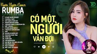 CÓ MỘT NGƯỜI VẪN ĐỢI, THƯƠNG LY BIỆT - ALBUM RUMBA XUẤT SẮC NHẤT 2024 - NGÂN NGÂN COVER CỰC HÓT