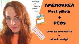 AMENORREA POST PILLOLA + PCOS: come ne sono uscita + alcuni consigli