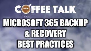 Coffee Talk: Microsoft 365 Backup & Recovery Best Practices