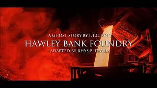 Hawley Bank Foundry, a Ghost Story by L.T.C. Rolt