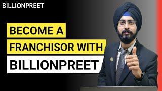 Convert your Business Into Franchise | Opportunity for Franchisors | Franchisor with Billionpreet