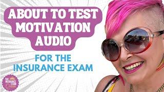 About to Test Motivation Audio for the Insurance Exam