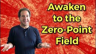 Awakening to the Zero Point Field [Zero Point Consciousness Explained]