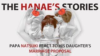 [Eng Sub] Papa Natsuki react to his daughter's marriage proposal - The Hanae's Stories