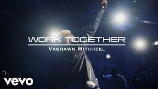 VaShawn Mitchell - Work Together (Official Music Video)
