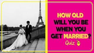 How Old Will You Be When You Get Married? ️ Love Quiz/ Love test